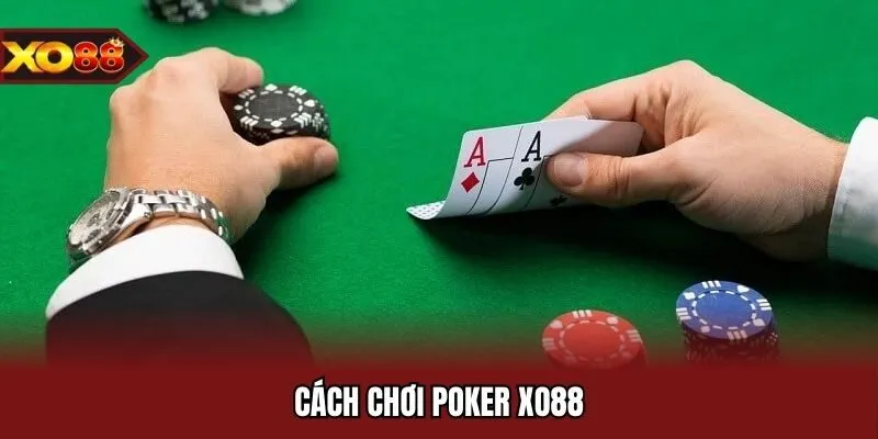Cách trò chơi poker xo88 vận hành