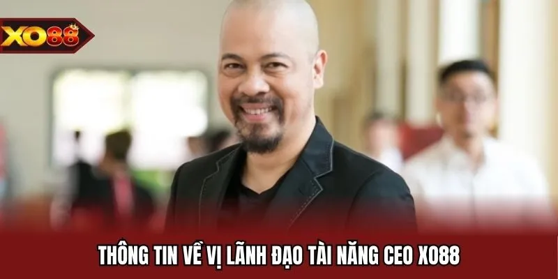Thông tin về vị lãnh đạo tài năng CEO XO88