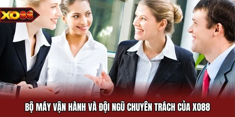 Bộ máy vận hành và đội ngũ chuyên trách của XO88