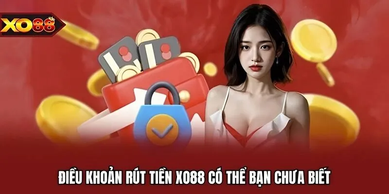 Điều khoản rút tiền XO88 có thể bạn chưa biết