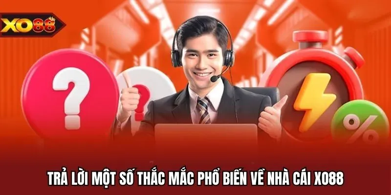 Trả lời một số thắc mắc phổ biến về nhà cái XO88
